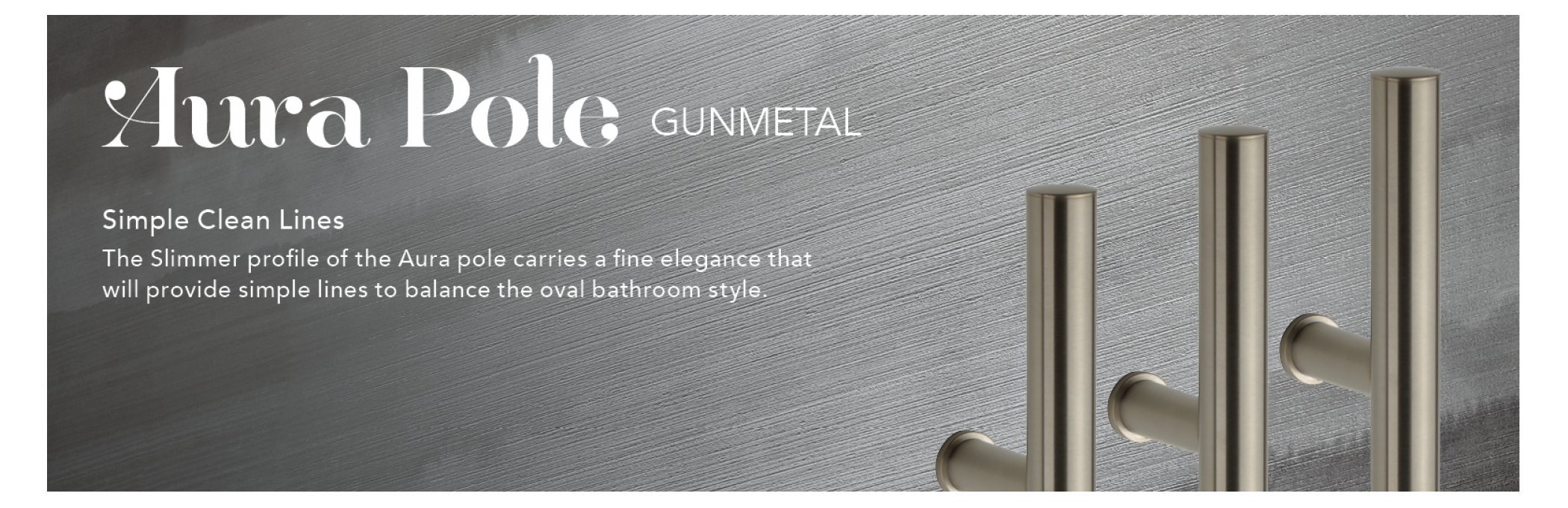 Gunmetal pole