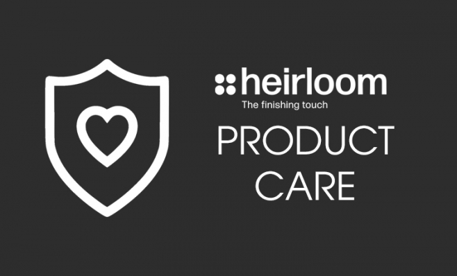 Heirloom Product Care & Maintenance